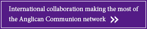 International collaboration making the most of the Anglican Communion network